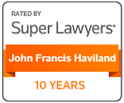 Rated by Super Lawyers: John Francis Haviland. 10 years